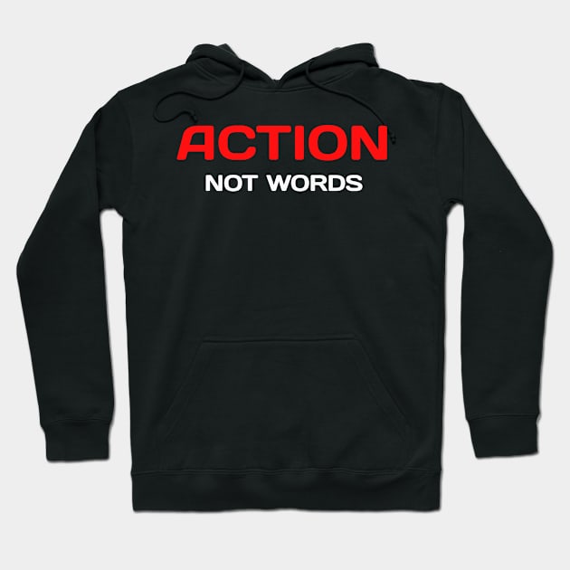 Action, Not Words Hoodie by Z And Z